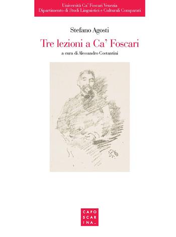 Tre lezioni a Ca' Foscari - Stefano Agosti - Libro Libreria Editrice Cafoscarina 2018 | Libraccio.it