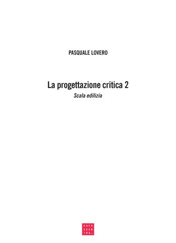La progettazione critica. Un tipo di procedimento progettuale. Vol. 2 - Pasquale Lovero - Libro Libreria Editrice Cafoscarina 2019 | Libraccio.it