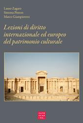 Lezioni di diritto internazionale ed europeo del patrimonio culturale. Protezione e salvaguardia