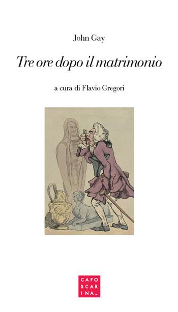 Tre ore dopo il matrimonio - John Gay - Libro Libreria Editrice Cafoscarina 2019 | Libraccio.it