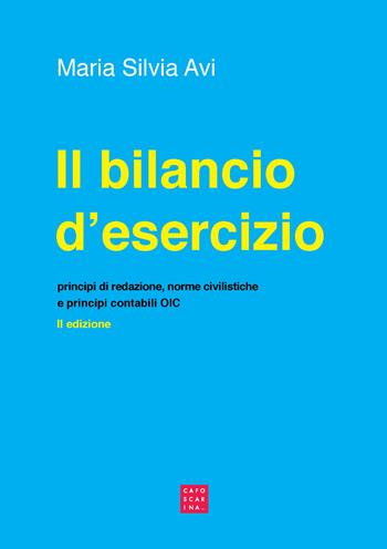 Il bilancio d'esercizio. Principi di redazione, norme civilistiche e principi contabili OIC - Maria Silvia Avi - Libro Libreria Editrice Cafoscarina 2020 | Libraccio.it