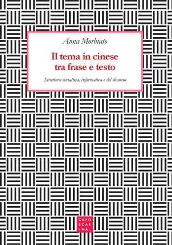 Il tema in cinese tra frase e testo. Struttura sintattica, informativa e del discorso - Anna Morbiato - Libro Libreria Editrice Cafoscarina 2020 | Libraccio.it