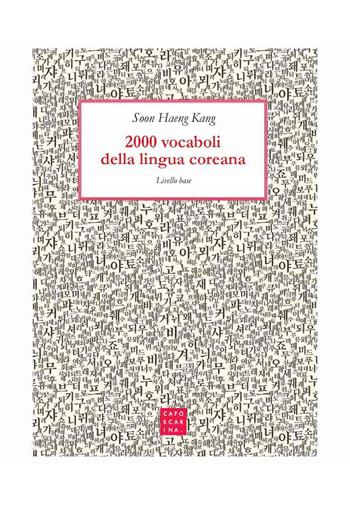 2000 vocaboli della lingua coreana. Livello base - Soon Haeng Kang - Libro Libreria Editrice Cafoscarina 2020 | Libraccio.it