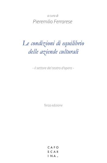 Le condizioni di equilibrio delle aziende culturali. Il settore del teatro d'opera  - Libro Libreria Editrice Cafoscarina 2021 | Libraccio.it