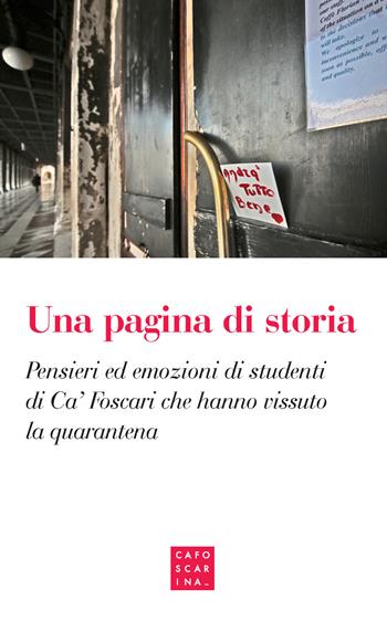 Una pagina di storia. Pensieri ed emozioni di studenti di Ca' Foscari che hanno vissuto la quarantena  - Libro Libreria Editrice Cafoscarina 2021 | Libraccio.it