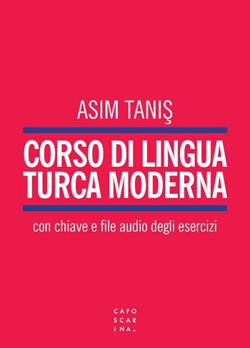 Corso di lingua turca moderna. Con File audio per il download - Asim Tanis - Libro Libreria Editrice Cafoscarina 2021 | Libraccio.it