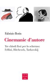 Cinemanie d'autore. Tre chiodi fissi per lo schermo: Fellini, Hitchcock, Tarkovskij