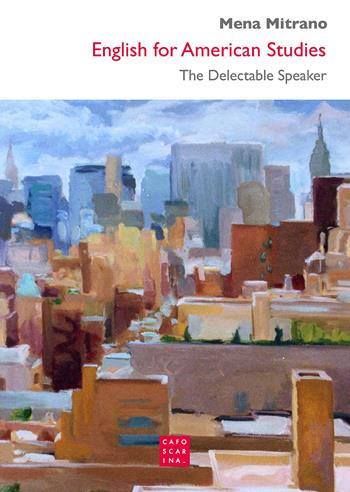 English for american studies. The delectable speaker - Mena Mitrano - Libro Libreria Editrice Cafoscarina 2021 | Libraccio.it