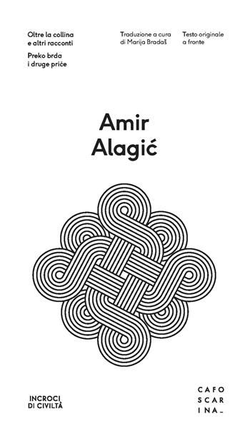 Oltre la collina e altri racconti. Testo originale a fronte - Amir Alagic - Libro Libreria Editrice Cafoscarina 2022, Incroci di civiltà | Libraccio.it