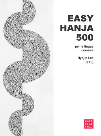 Easy hania 500. Per la lingua coreana - Hyojin Lee - Libro Libreria Editrice Cafoscarina 2022 | Libraccio.it