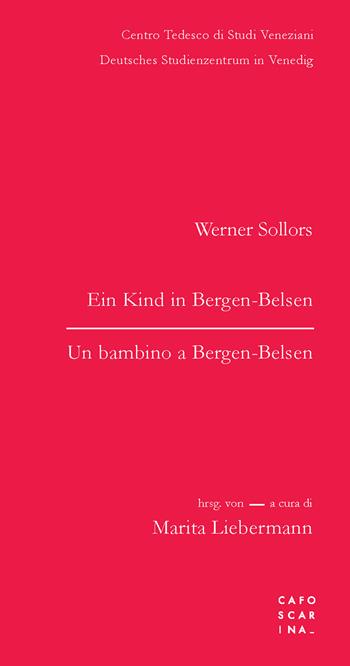 Un bambino a Bergen-Belsen. Ein Kind in Bergen-Belsen. Testo tedesco a fronte - Werner Sollors - Libro Libreria Editrice Cafoscarina 2022 | Libraccio.it