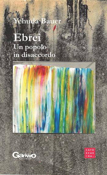 Ebrei. Un popolo in disaccordo - Yehuda Bauer - Libro Libreria Editrice Cafoscarina 2023, Campo libero | Libraccio.it