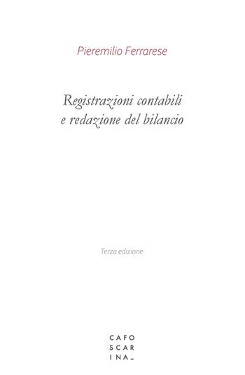 Registrazioni contabili e redazione del bilancio - Pieremilio Ferrarese - Libro Libreria Editrice Cafoscarina 2023 | Libraccio.it