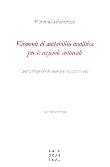 Elementi di contabilità analitica per le aziende culturali - Pieremilio Ferrarese - Libro Libreria Editrice Cafoscarina 2023 | Libraccio.it