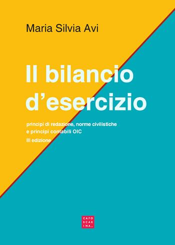 Il bilancio d'esercizio. Principi di redazione, norme civilistiche e principi contabili OIC - Maria Silvia Avi - Libro Libreria Editrice Cafoscarina 2023 | Libraccio.it