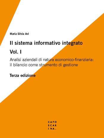 Il sistema informativo integrato. Vol. 1: Analisi aziendali di natura economico-finanziaria: il bilancio come strumento di gestione - Maria Silvia Avi - Libro Libreria Editrice Cafoscarina 2024 | Libraccio.it