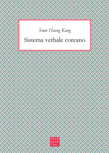 Sistema verbale coreano - Soon Haeng Kang - Libro Libreria Editrice Cafoscarina 2024 | Libraccio.it