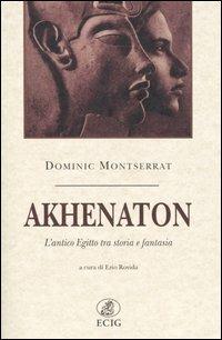 Akhenaton. L'antico Egitto tra storia e fantasia - Dominic Montserrat - Libro ECIG 2005, Nuova Atlantide | Libraccio.it