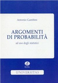 Argomenti di probabilità - Antonio Gambini - Libro ECIG 2007, Universitas | Libraccio.it