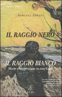 Il raggio nero, il raggio bianco. Morte e resurrezione in Van Gogh - Adriana Aprati - Libro ECIG 2005, Nuova Atlantide | Libraccio.it
