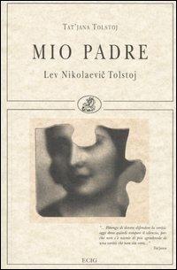 Mio padre. Lev Nikolaevic Tolstoj - Tatiana Tolstaja - Libro ECIG 2005, Piccoli ritorni | Libraccio.it