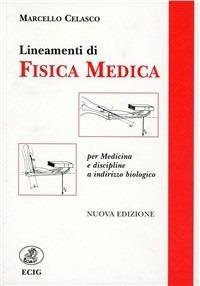 Lineamenti di fisica medica - Marcello Celasco - Libro ECIG 1999, Universitaria | Libraccio.it