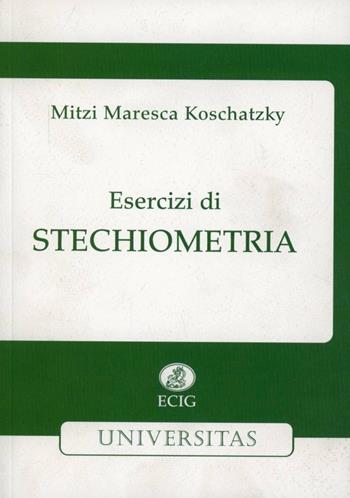 Esercizi di stechiometria - M. Maresca Koschatzky - Libro ECIG 2012 | Libraccio.it