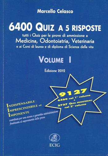 6400 quiz a 5 risposte. Tutti i quiz per le prove di ammissione a medicina, odontoiatria, veterinaria - Marcello Celasco - Libro ECIG 2012 | Libraccio.it
