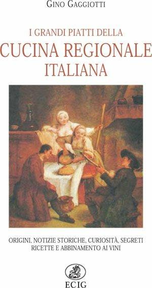 I grandi piatti della cucina regionale italiana - Gino Gaggiotti - Libro ECIG 1988, Scriptoria. Saggistica | Libraccio.it