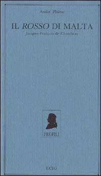 Il rosso di Malta. Jacques-François de Chambray - André Plaisse - Libro ECIG 1993, Profili | Libraccio.it