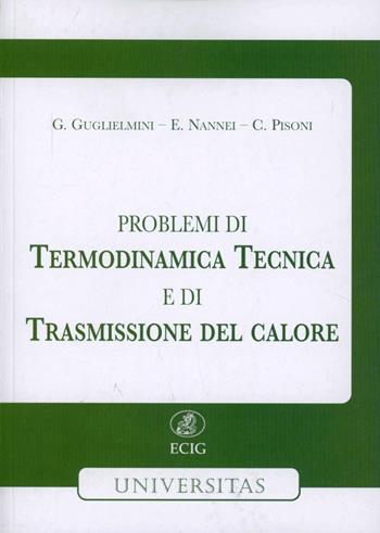 Problemi di termodinamica tecnica e di trasmissione del calore - Giovanni Guglielmini, Enzo Nannei, Carlo Pisoni - Libro ECIG 1993, Universitaria | Libraccio.it