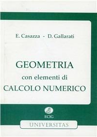 Geometria. Con elementi di calcolo numerico - Enrica Casazza, Dionisio Gallarati - Libro ECIG 1993, Universitaria | Libraccio.it