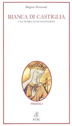Bianca di Castiglia. Una storia di buongoverno - Régine Pernoud - Libro ECIG 1994, Profili | Libraccio.it