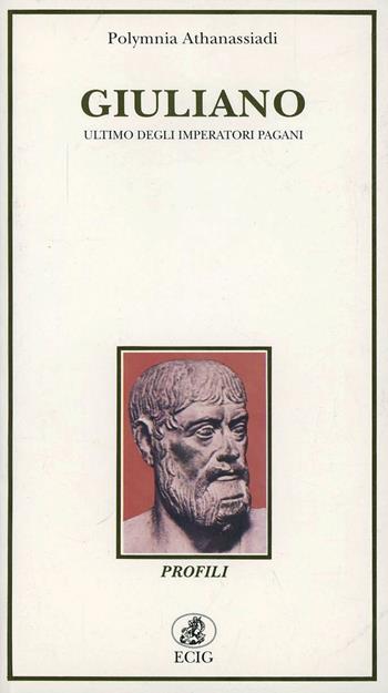 Giuliano. Ultimo degli imperatori pagani - Polymnia Athanassiadi-Fowden - Libro ECIG 1994, Profili | Libraccio.it