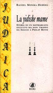 La yidishe mame. Storia di un matriarcato occulto ma non troppo da Isacco a Philiph Roth