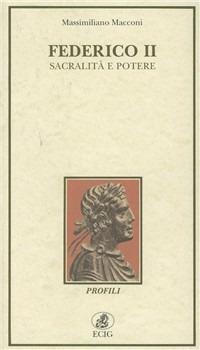 Federico II. Sacralità e potere - Massimiliano Macconi - Libro ECIG 1994, Profili | Libraccio.it