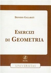 Esercizi di geometria - Dionisio Gallarati - Libro ECIG 1990, Universitaria | Libraccio.it