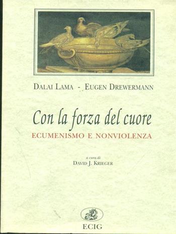 Con la forza del cuore. Ecumenismo e nonviolenza - Gyatso Tenzin (Dalai Lama), Eugen Drewermann - Libro ECIG 1996, Polis | Libraccio.it