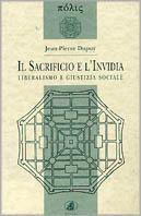 Il sacrificio e l'invidia. Liberalismo e giustizia sociale - Jean-Pierre Dupuy - Libro ECIG 1997, Polis | Libraccio.it