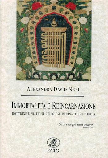 Immortalità e reincarnazione. Dottrine e pratiche religiose in Cina, Tibet e India - Alexandra David-Néel - Libro ECIG 1982, Nuova Atlantide | Libraccio.it