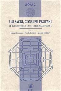 Usi sacri, consumi profani. Il ruolo storico e culturale delle droghe - Jordan Goodman, Paul E. Lovejoy, Andrew Sherratt - Libro ECIG 1998, Polis | Libraccio.it