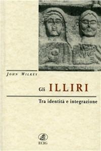 Gli illiri. Tra identità e integrazione - John Wilkes - Libro ECIG 1998, Dimensione Europa | Libraccio.it