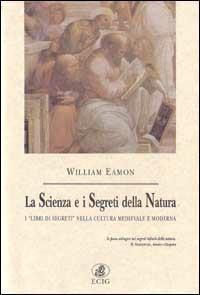 La scienza e i segreti della natura. I «Libri di segreti» nella cultura medievale e moderna - William Eamon - Libro ECIG 1999, Nuova Atlantide | Libraccio.it