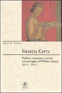 Graecia capta. Politica, economia e società nel paesaggio dell'Ellade romana (200 a. C. -200 d. C.) - Susan E. Alcock - Libro ECIG 1999, Dimensione Europa | Libraccio.it