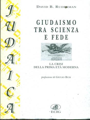 Giudaismo tra scienza e fede. La crisi della prima età moderna - David B. Ruderman - Libro ECIG 1999, Judaica | Libraccio.it