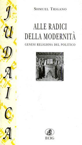 Alle radici della modernità. Genesi religiosa del politico - Shmuel Trigano - Libro ECIG 1999, Judaica | Libraccio.it