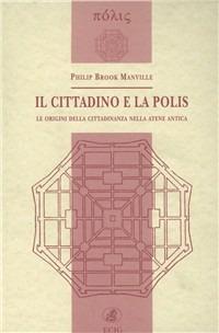 Il cittadino e la polis. Le origini della cittadinanza nella Atene antica - Philip Manville Brook - Libro ECIG 1999, Polis | Libraccio.it