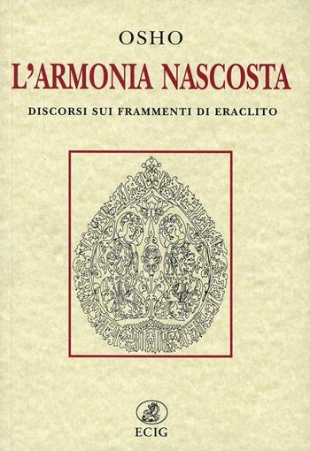 L' armonia nascosta. Discorsi sui frammenti di Eraclito - Osho - Libro ECIG 2003, Opere di Osho | Libraccio.it