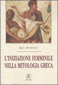 L' iniziazione femminile nella mitologia greca - Ken Dowden - Libro ECIG 2003, Nuova Atlantide | Libraccio.it
