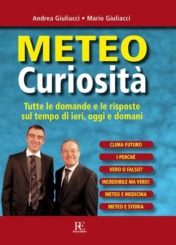 Meteo curiosità. Tutte le domande e le risposte sul tempo di ieri, oggi e domani - Andrea Giuliacci, Mario Giuliacci - Libro Ronca Editore 2013 | Libraccio.it